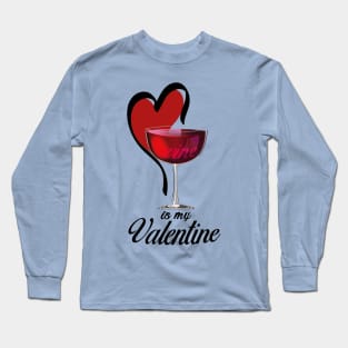 Wine is my valentine Long Sleeve T-Shirt